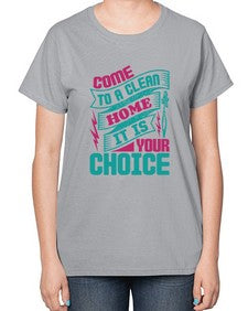 Come clean a home it is your choice Style 107# - cleaner-  Ladies T-Shirt