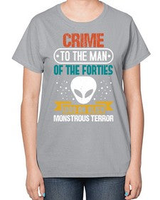Crime to the man of the forties was an alien 48# - ufo-  Ladies T-Shirt