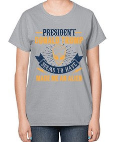 Donal trump made me an alien 51# - ufo-  Ladies T-Shirt