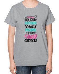 Dont Mess With Me I Get Paid To Satb People With Sharp Objects Style Style 721# - nurse-  Ladies T-Shirt