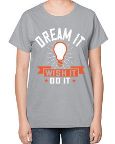 Dream it Wish it Do it Style 41# - motivation-  Ladies T-Shirt