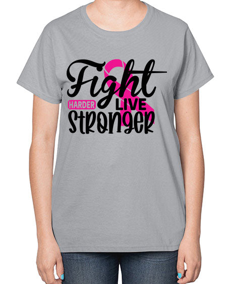 Fight Harder Live Stronger 27# - breast cancer-  Ladies T-Shirt