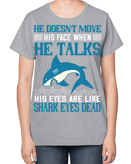 He doesnt move his face when he talks His eyes are like shark eyes Dead Style 88# - shark-fish-  Ladies T-Shirt