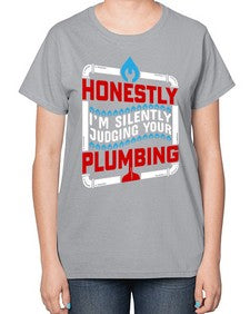 Honestly I am silently judging your plumbing 839# - plumber-  Ladies T-Shirt