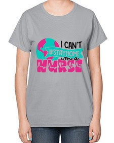 I Cant StayHome Im A Nurse Style Style 878# - nurse-  Ladies T-Shirt