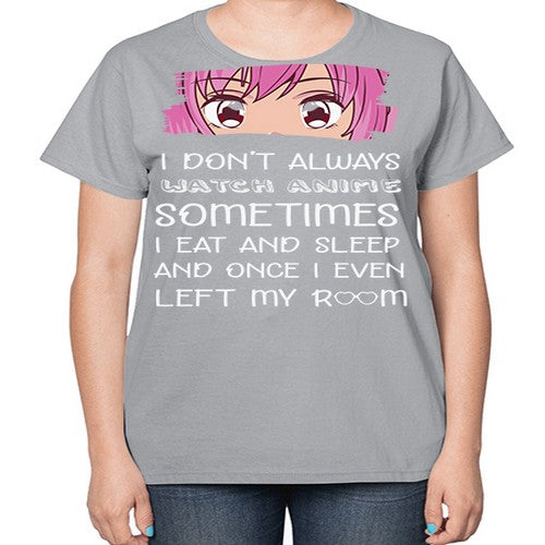 I Dont Always Watch Anime Anime 237# - anime-  Ladies T-Shirt
