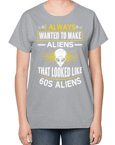 I always want to make aliends that looks like s aliens 6# - ufo-  Ladies T-Shirt