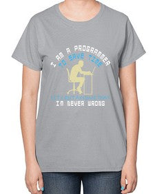 I am a programmer to save time I am never wrong 42# - computer-  Ladies T-Shirt