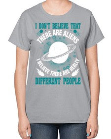 I dont belive that there are aliens 8# - ufo-  Ladies T-Shirt