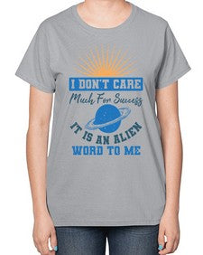 I dont care much for success it is an alien word 9# - ufo-  Ladies T-Shirt