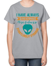 I have always loved octopuses no scifi alien 15# - ufo-  Ladies T-Shirt