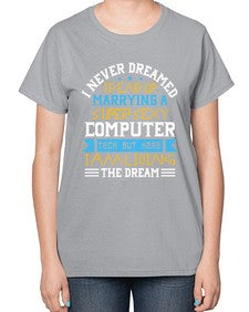 I never dreamed Id end up marrying a super sexy computer 39# - computer-  Ladies T-Shirt