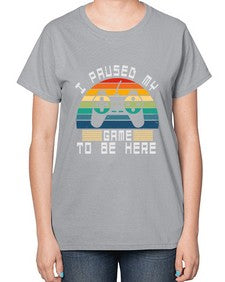 I paused my game to be here 38# - computer-  Ladies T-Shirt