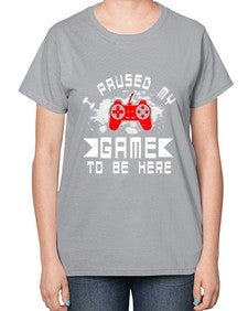 I paused my game to be here 54# - computer-  Ladies T-Shirt