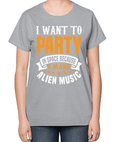 I want to pary in space 21# - ufo-  Ladies T-Shirt