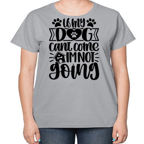 If my Dog Cant Come Im not Going Style 19# - dogs-  Ladies T-Shirt