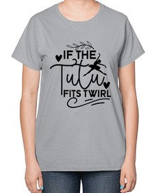 If the tutu fits twirl 139# - ballet-  Ladies T-Shirt