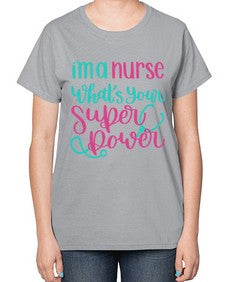 Im A Nurse Whats Your Superpower Style Style 962# - nurse-  Ladies T-Shirt