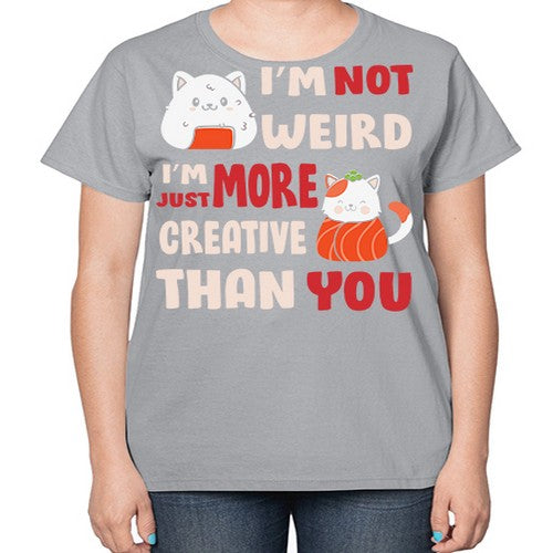 Im Not Weird Im Just More Creative 249# - anime-  Ladies T-Shirt