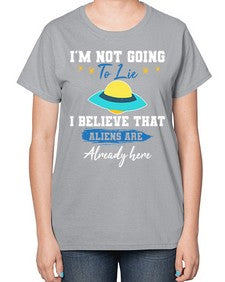 Im not going to lie i believe aliens are here 27# - ufo-  Ladies T-Shirt