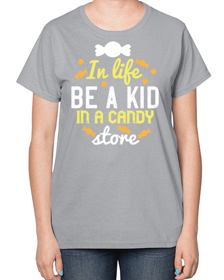 In life be a kid in a candy store Style 122# - kids-  Ladies T-Shirt