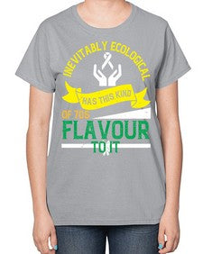 Inevitably ecological awareness has this kind of s flavour to it Style 40# - Self awareness-  Ladies T-Shirt