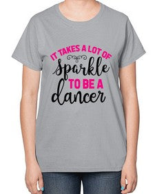 It takes a lot of sparkle to be a dancer 144# - ballet-  Ladies T-Shirt