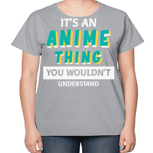 Its An Anime Thing You Aint Understand 254# - anime-  Ladies T-Shirt