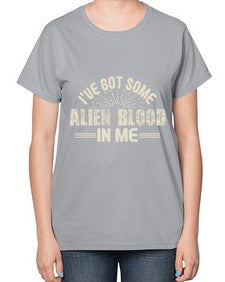 Ive got some alien blood in me 31# - ufo-  Ladies T-Shirt
