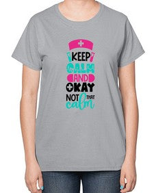 Keep Calm And Okay Not That Calm Style Style 1021# - nurse-  Ladies T-Shirt