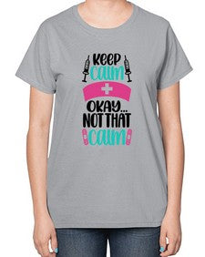 Keep Calm Okay Not Style Style 1028# - nurse-  Ladies T-Shirt