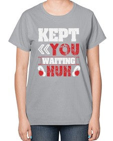 Kept you waiting huh 36# - video games-  Ladies T-Shirt