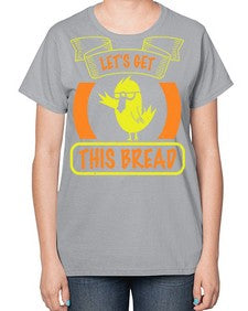 Lets Get This Bread Style 30# - ducks-  Ladies T-Shirt