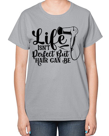Life Isnt Perfect But Hair Can Be 1054# - hairdresser-  Ladies T-Shirt