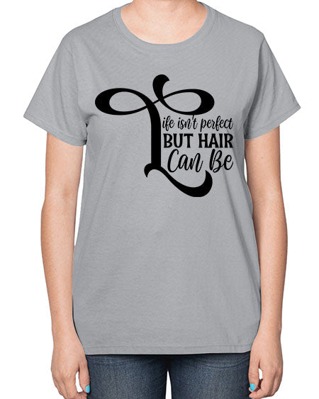 Life Isnt Perfect But Hair Can Be 1055# - hairdresser-  Ladies T-Shirt