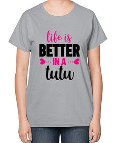 Life is better in a tutu 153# - ballet-  Ladies T-Shirt