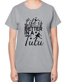 Life is better in a tutu 155# - ballet-  Ladies T-Shirt