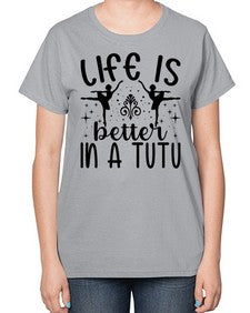 Life is better in a tutu 156# - ballet-  Ladies T-Shirt