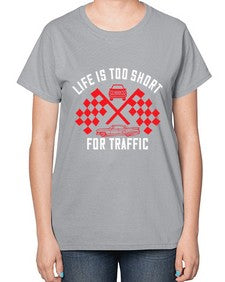 Life is too short for traffic 38# - car-  Ladies T-Shirt