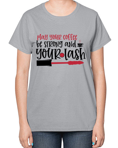 May your coffee be strong and your lash design Style 222# -makeup  Ladies T-Shirt