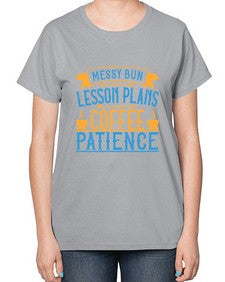 Messy bun lesson plans coffee patience Style 1098# - teacher-  Ladies T-Shirt
