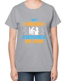 My Brain is running low on ram 24# - computer-  Ladies T-Shirt