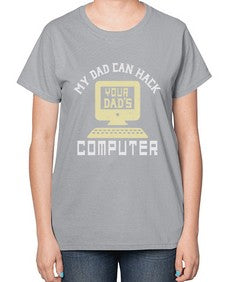 My Dad can Hack your dads computer 23# - computer-  Ladies T-Shirt