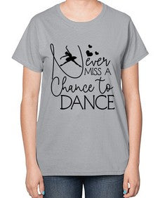 Never miss a chance to dance 167# - ballet-  Ladies T-Shirt
