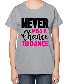 Never miss a chance to dance 168# - ballet-  Ladies T-Shirt