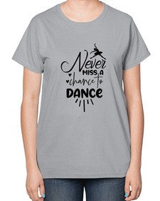 Never miss a chance to dance 169# - ballet-  Ladies T-Shirt