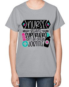 Nurse Because Superhero Isnt An Official Jobtitle Style Style 1149# - nurse-  Ladies T-Shirt