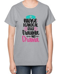 Nurse I Can Deal With Trauma Style Style 1159# - nurse-  Ladies T-Shirt