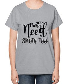 Nurses need shots too 1250# - nurse-  Ladies T-Shirt