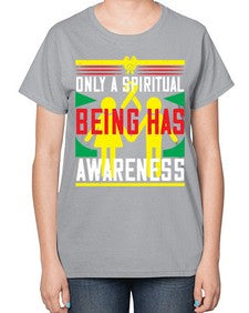 Only a spiritual being has awareness Style 34# - Self awareness-  Ladies T-Shirt